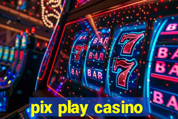 pix play casino