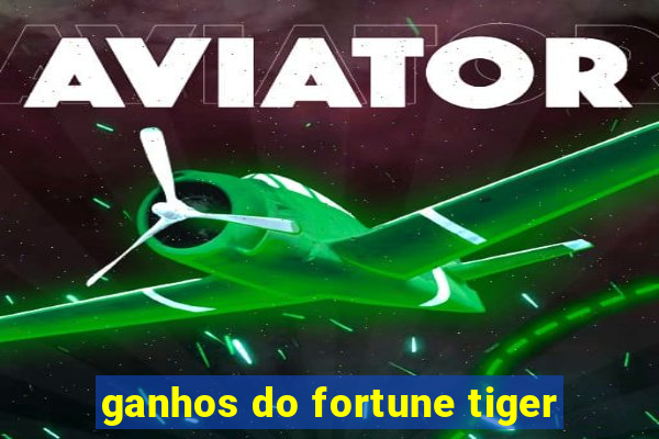 ganhos do fortune tiger