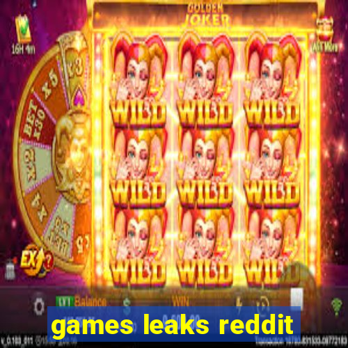 games leaks reddit