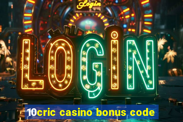 10cric casino bonus code