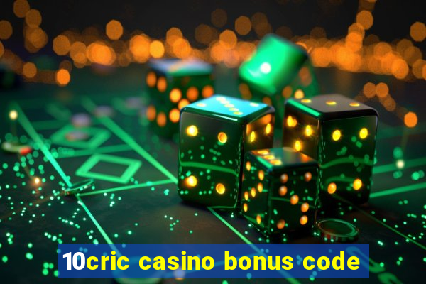 10cric casino bonus code