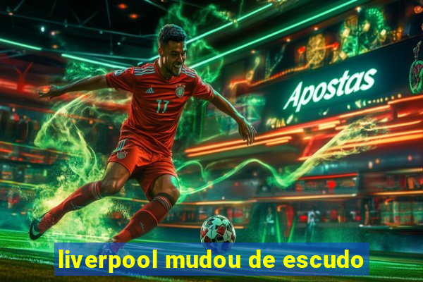 liverpool mudou de escudo