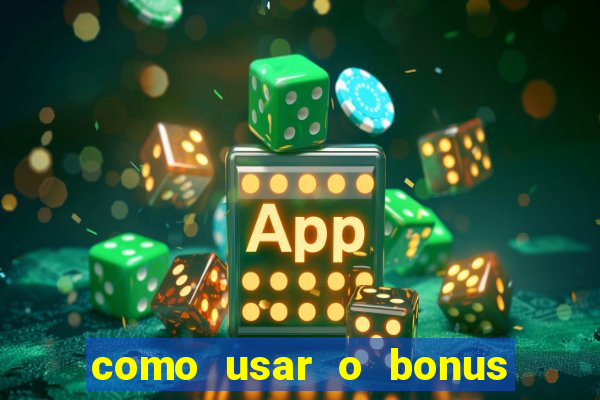 como usar o bonus na vai de bet