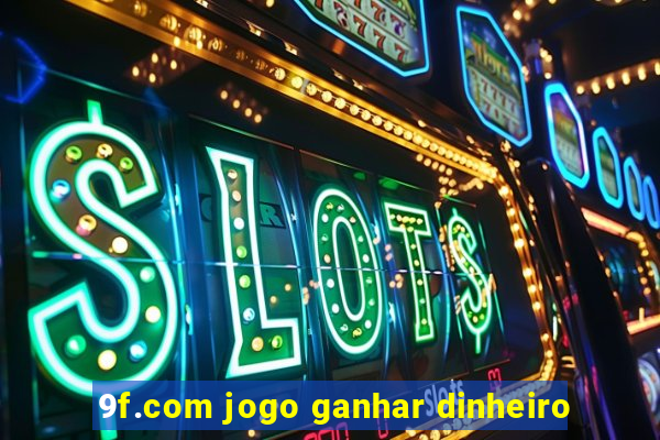 9f.com jogo ganhar dinheiro