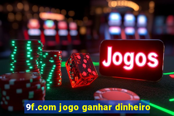 9f.com jogo ganhar dinheiro