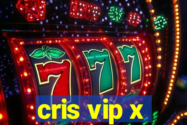 cris vip x