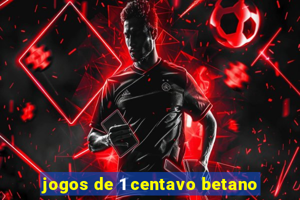 jogos de 1 centavo betano