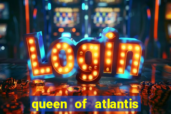 queen of atlantis slot machine