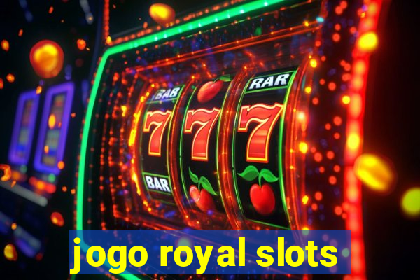 jogo royal slots