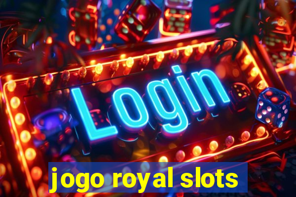 jogo royal slots