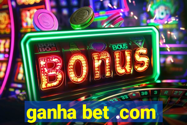 ganha bet .com