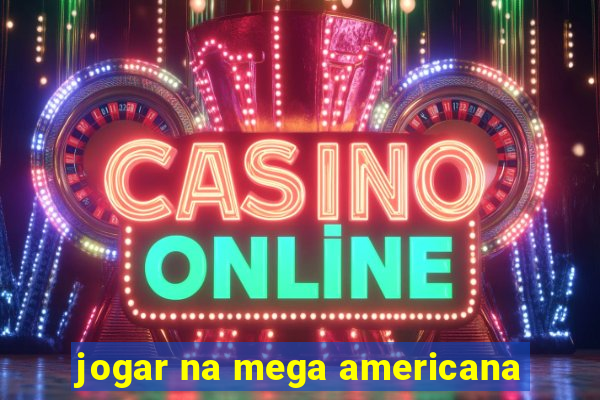 jogar na mega americana