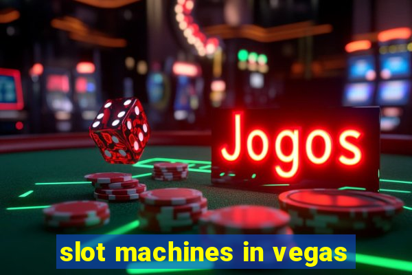 slot machines in vegas