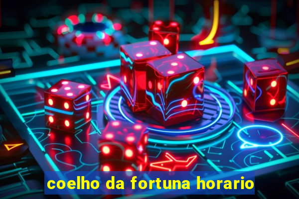 coelho da fortuna horario