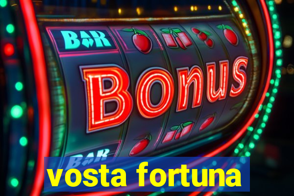 vosta fortuna