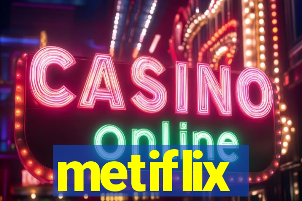 metiflix