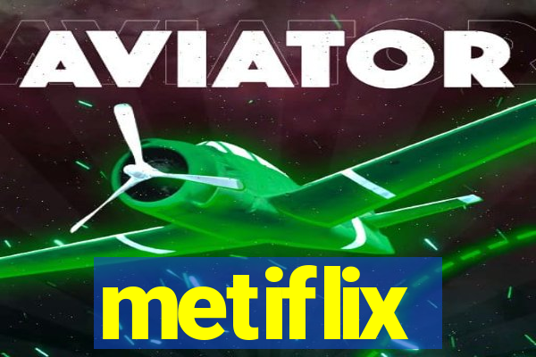 metiflix