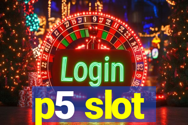 p5 slot