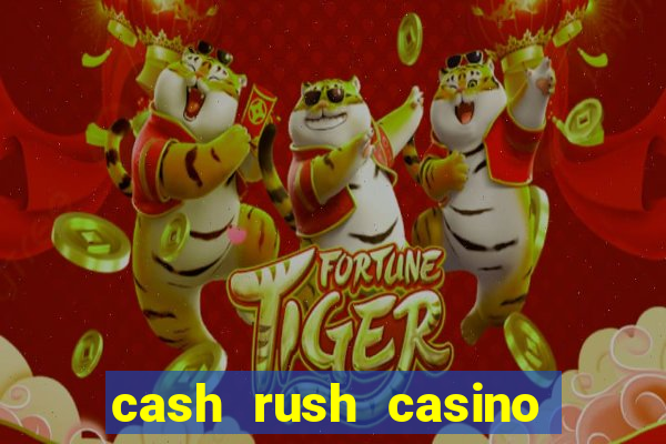 cash rush casino é confiável