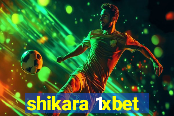 shikara 1xbet