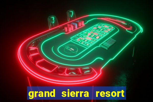 grand sierra resort & casino reno