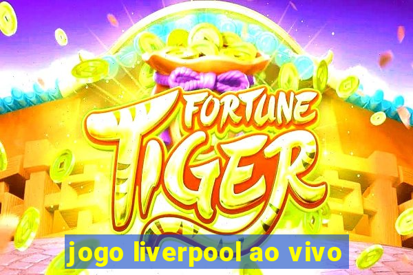 jogo liverpool ao vivo