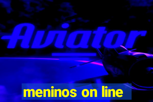 meninos on line