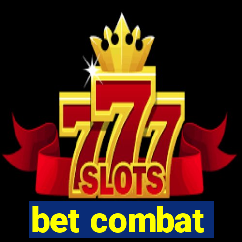 bet combat