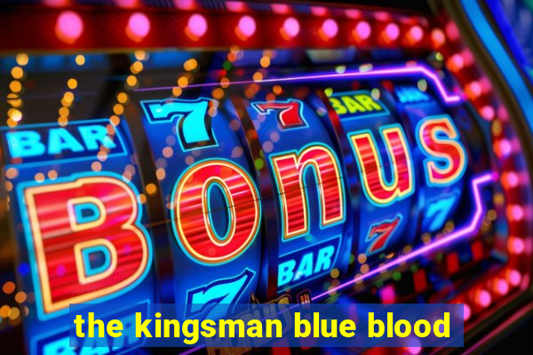 the kingsman blue blood