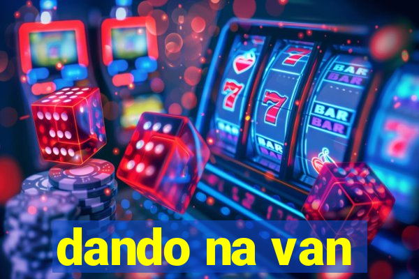 dando na van