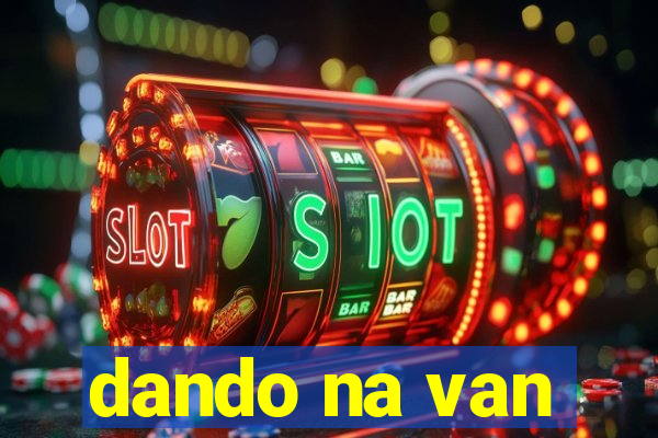 dando na van