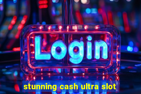 stunning cash ultra slot