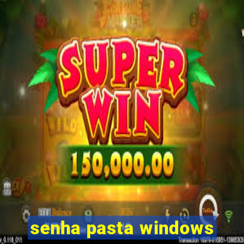 senha pasta windows