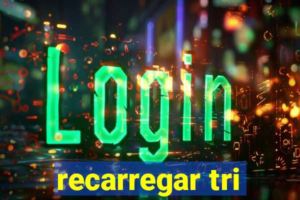 recarregar tri