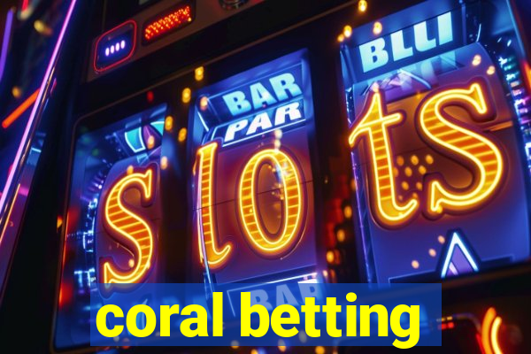 coral betting