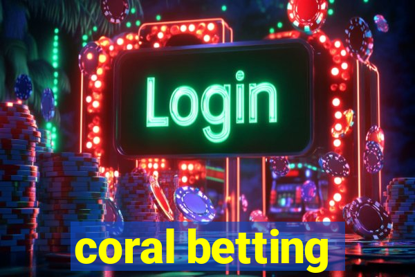 coral betting