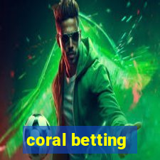 coral betting