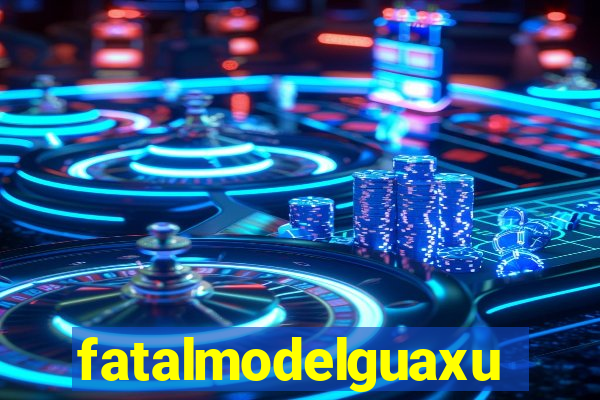 fatalmodelguaxupe