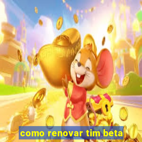 como renovar tim beta