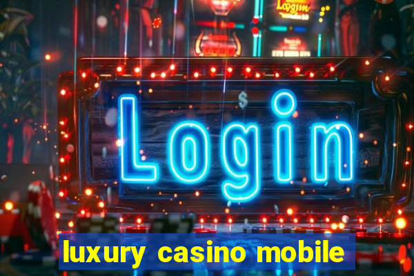 luxury casino mobile