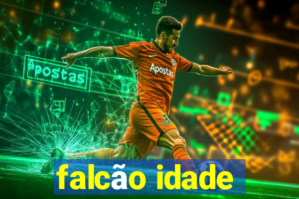 falcão idade