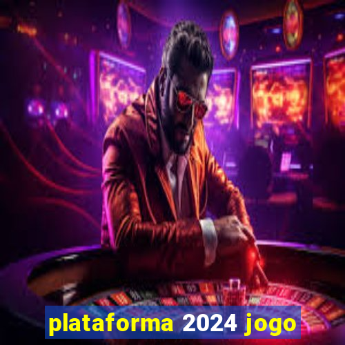 plataforma 2024 jogo