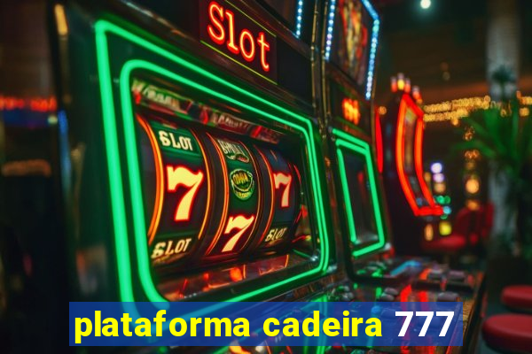 plataforma cadeira 777