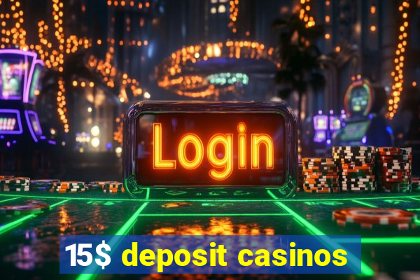 15$ deposit casinos