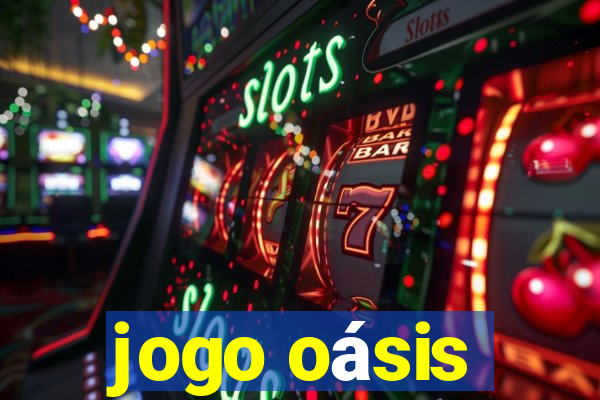 jogo oásis