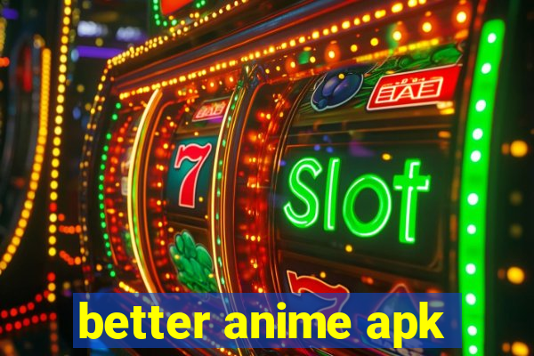 better anime apk