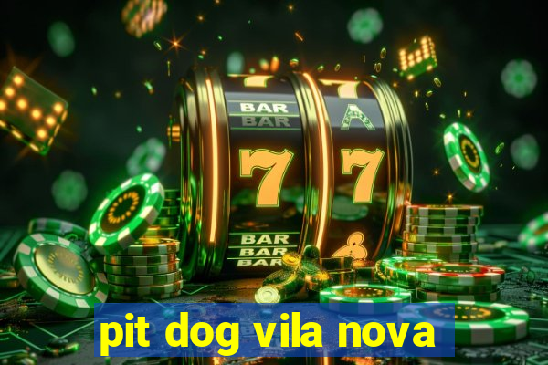 pit dog vila nova