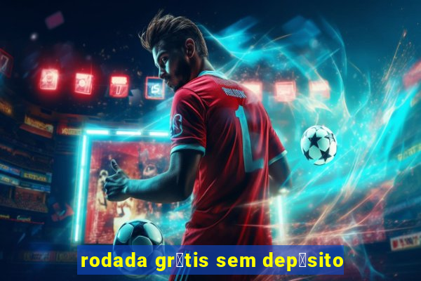 rodada gr谩tis sem dep贸sito