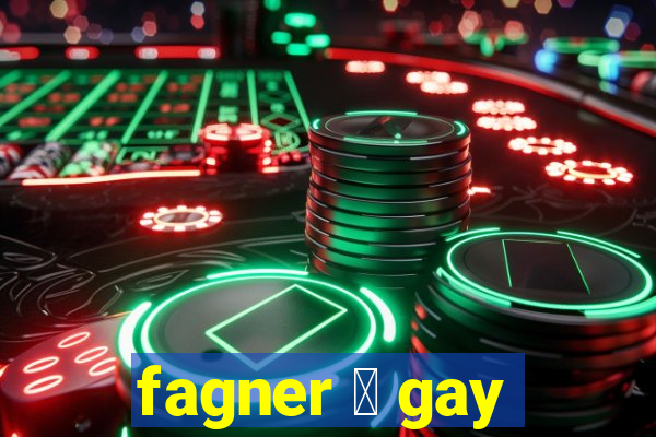 fagner 茅 gay