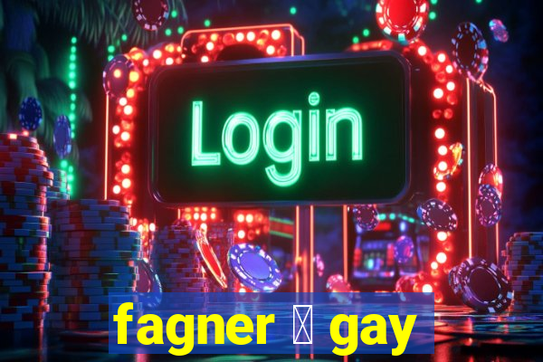 fagner 茅 gay